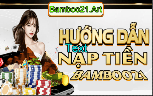 HƯỚNG DẪN NẠP TIỀN BAMBOO21 MỚI NHẤT