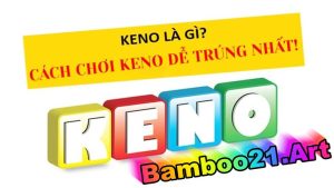 Cách Chơi Keno Tại BamBoo21