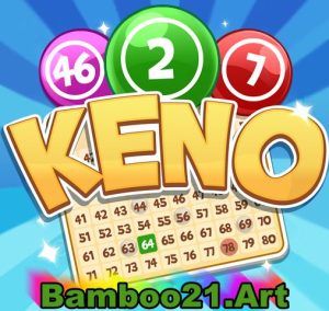 Game Keno2 Bamboo21 – Hướng Dẫn Cách Chơi