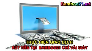 Hướng Dẫn Rút Tiền BamBoo21