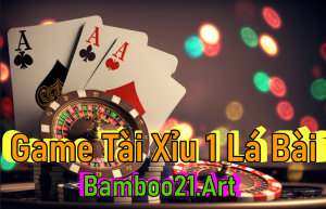 Game Tài Xỉu 1 Lá Bài BamBoo21