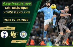 tỷ lệ kèo Tottenham vs Man City