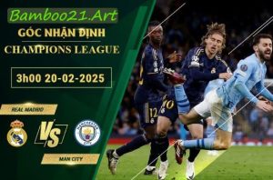 Soi kèo Real Madrid vs Man City, 3h00 ngày 20/2/2025