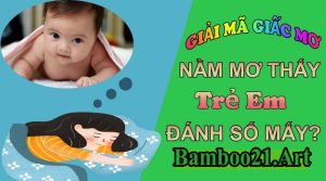 Mơ Thấy Trẻ Con – Giải Mã Giắc Mơ Bamboo21