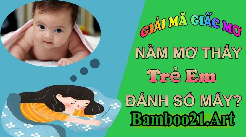 Mơ Thấy Trẻ Con – Giải Mã Giắc Mơ Bamboo21