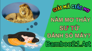 Mơ Thấy Sư Tử – Giải Mã Giắc Mơ Bamboo21