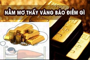 Chi Tiết Giắc Mơ Thấy Vàng Điềm Báo Gì?