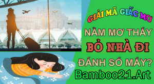 Nằm mơ thấy bỏ nhà đi là điềm báo gì?