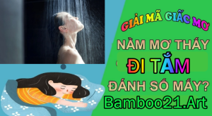 Nằm mơ thấy tắm có điềm gì? Đánh số mấy?
