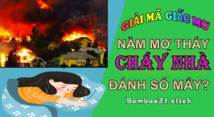 Nằm mơ thấy cháy nhà là điềm báo gì? Đánh con số mấy?