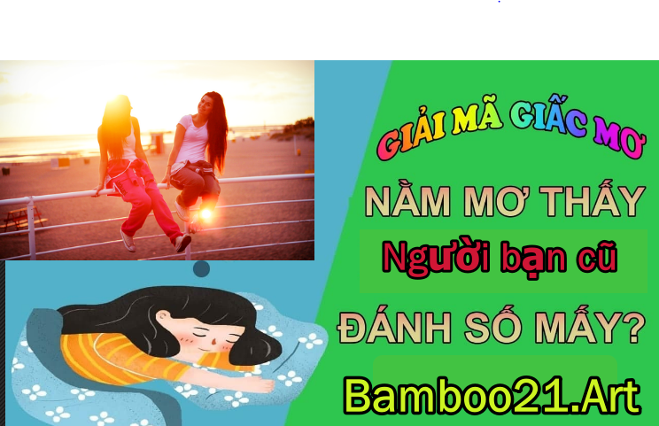 Mơ thấy người bạn cũ là điềm gì?